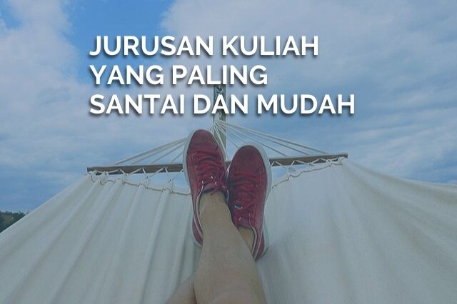 Jurusan Kuliah Yang Paling Santai Dan Mudah Blog Widya Edu